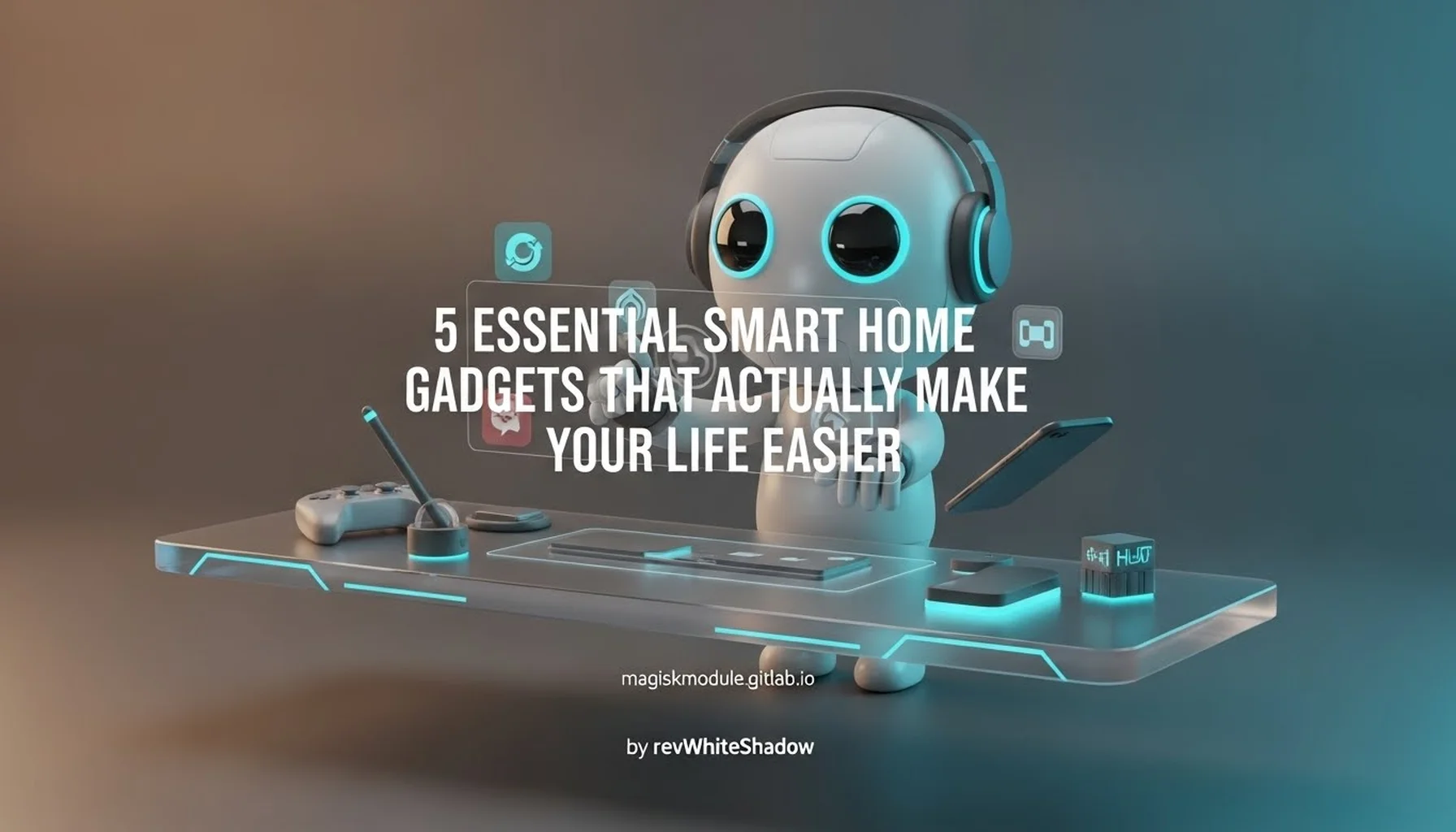 5 ESSENTIAL SMART HOME GADGETS THAT ACTUALLY MAKE YOUR LIFE EASIER