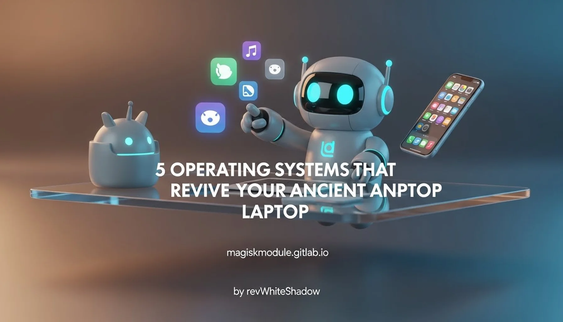 5 OPERATING SYSTEMS THAT CAN REVIVE YOUR ANCIENT LAPTOP