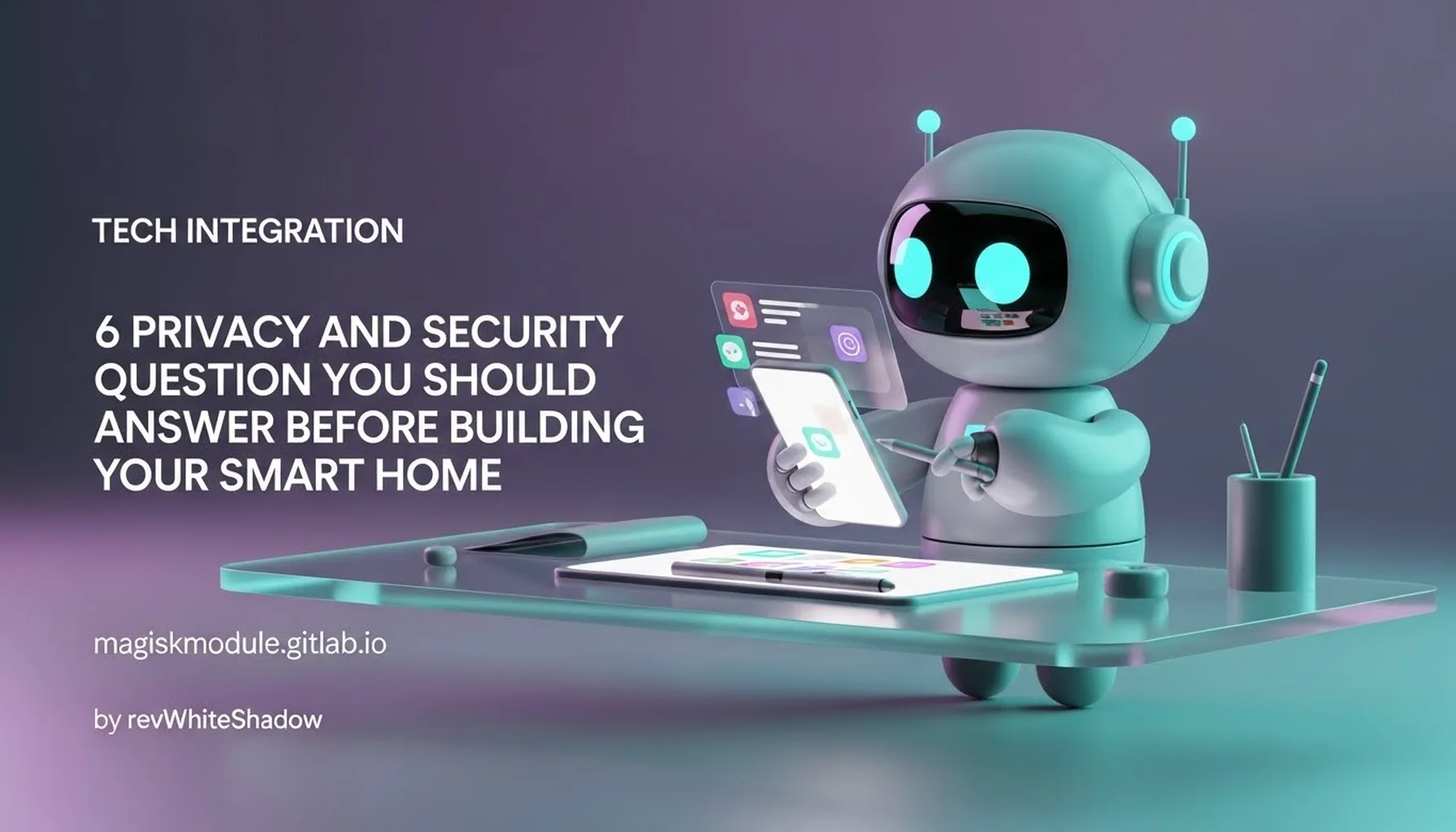 6 PRIVACY AND SECURITY QUESTIONS YOU SHOULD ANSWER BEFORE BUILDING YOUR SMART HOME