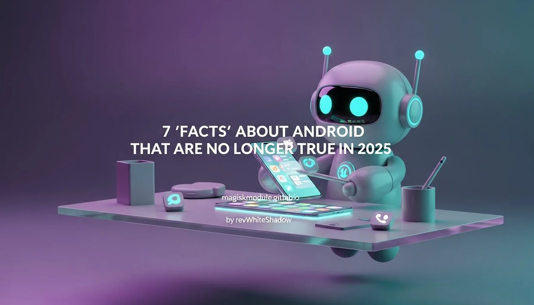 7 &lsquo;FACTS&rsquo; ABOUT ANDROID THAT ARE NO LONGER TRUE IN 2025