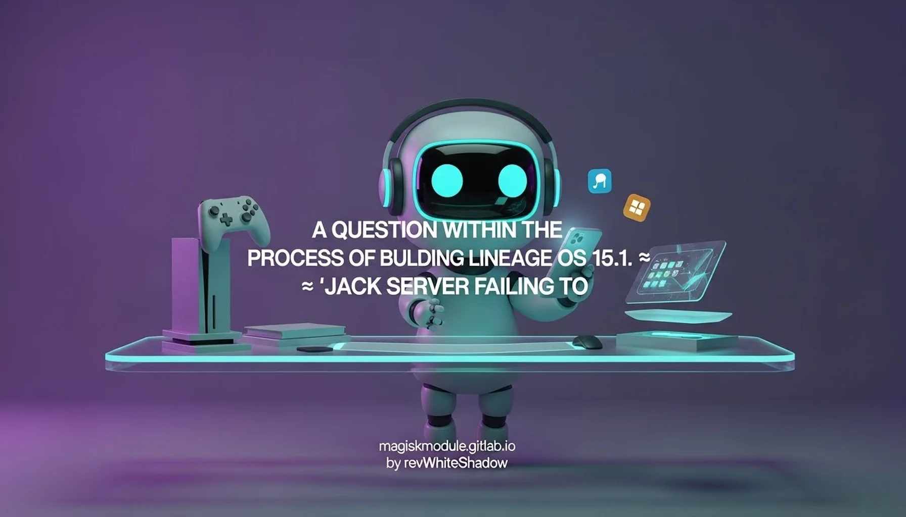 A QUESTION WITHIN THE PROCESS OF BUILDING LINEAGE OS 15.1. → &lsquo;JACK SERVER FAILING TO