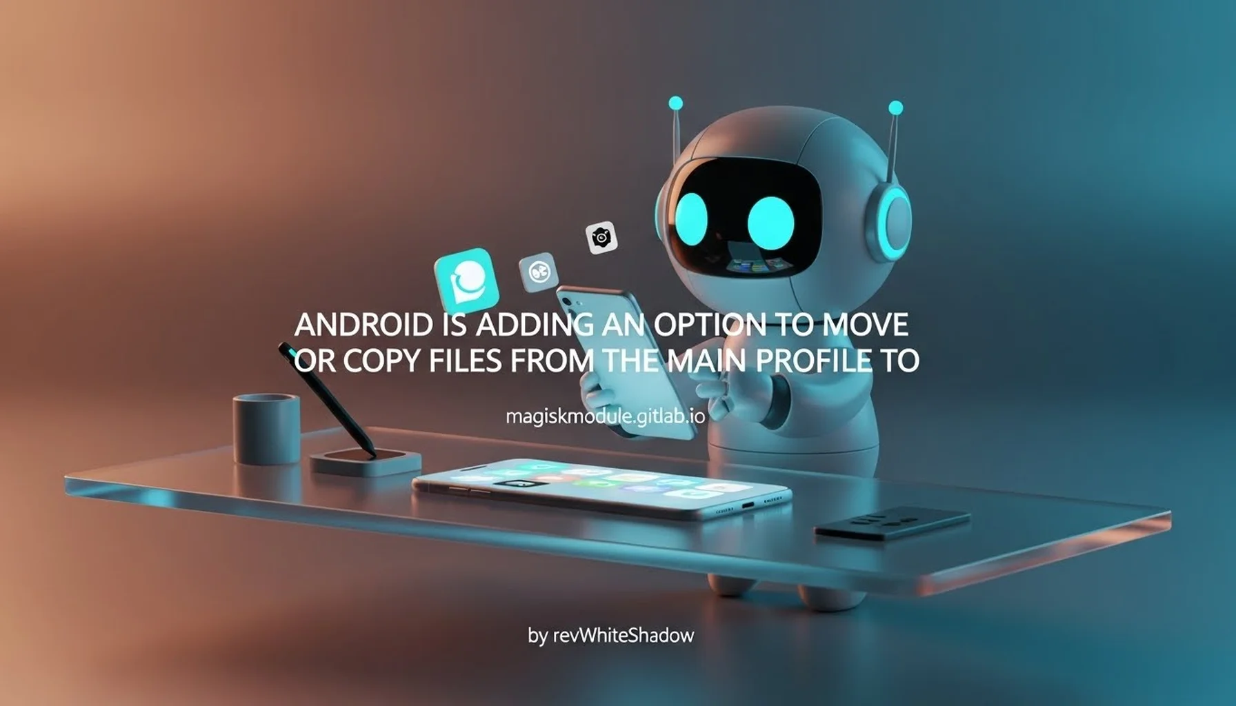 ANDROID IS ADDING AN OPTION TO MOVE OR COPY FILES FROM THE MAIN PROFILE TO