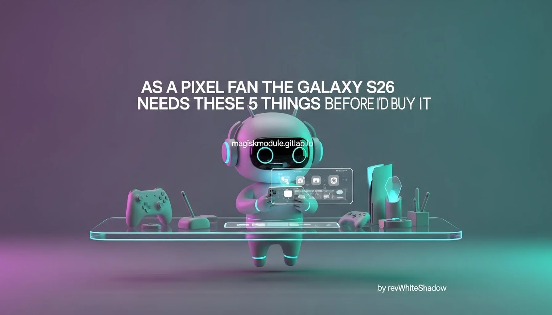 AS A PIXEL FAN THE GALAXY S26 NEEDS THESE 5 THINGS BEFORE I&rsquo;D BUY IT