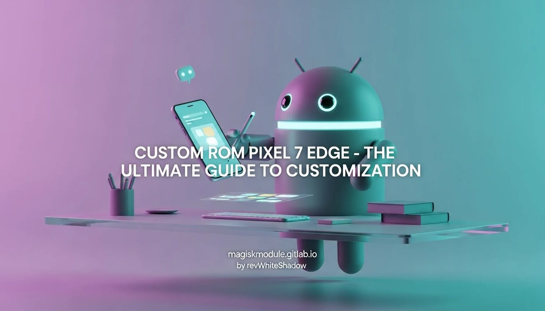 CUSTOM ROM PIXEL 7 EDGE - THE ULTIMATE GUIDE TO CUSTOMIZATION