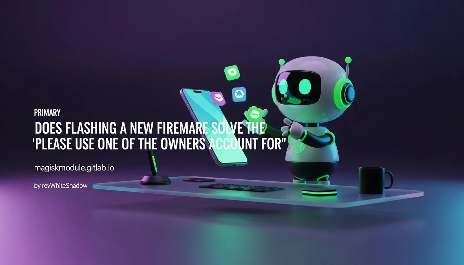 DOES FLASHING A NEW FIRMWARE SOLVE THE &lsquo;PLEASE USE ONE OF THE OWNERS ACCOUNT FOR