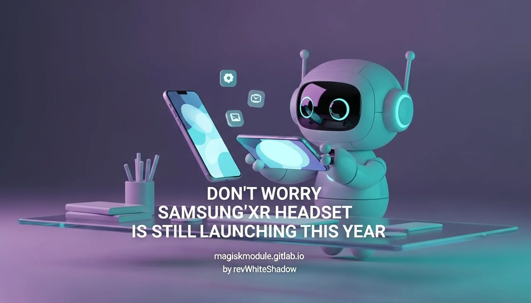 DON&rsquo;T WORRY SAMSUNG&rsquo;S ANDROID XR HEADSET IS STILL LAUNCHING THIS YEAR