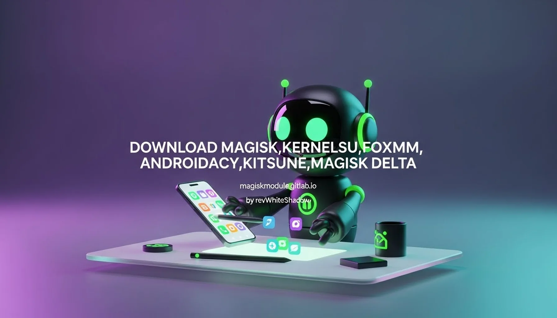 DOWNLOAD MAGISK,KERNELSU,FOXMM,ANDROIDACY,KITSUNE,MAGISK DELTA