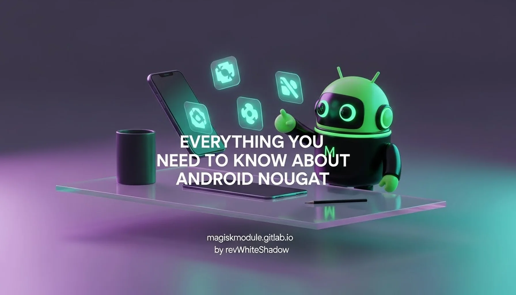 EVERYTHING YOU NEED TO KNOW ABOUT ANDROID NOUGAT