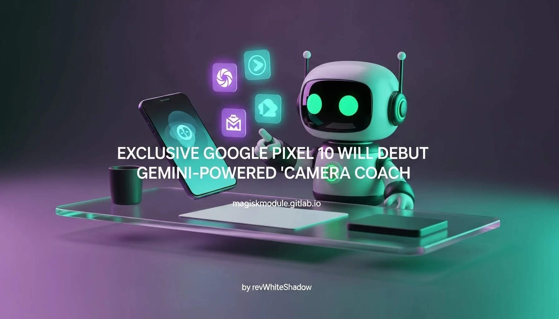 EXCLUSIVE GOOGLE PIXEL 10 WILL DEBUT GEMINI-POWERED &lsquo;CAMERA COACH