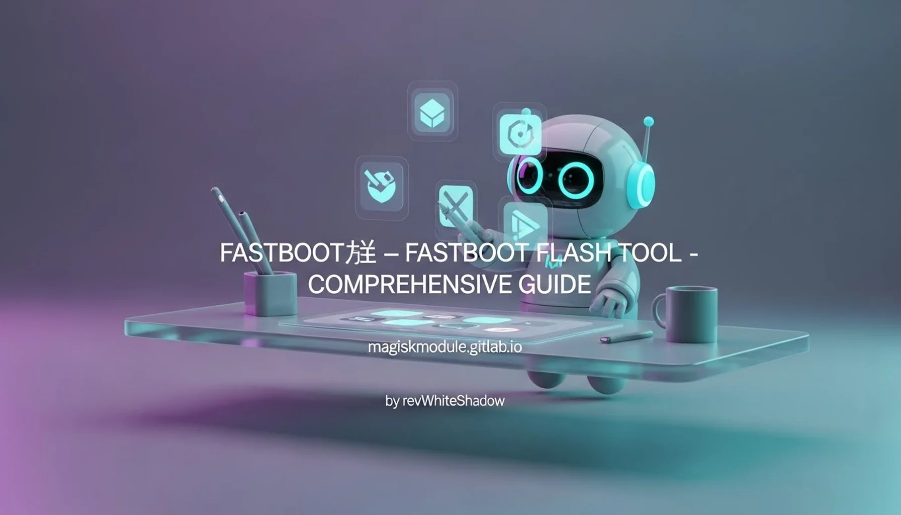 FASTBOOT刷机工具 - FASTBOOT FLASH TOOL - COMPREHENSIVE GUIDE