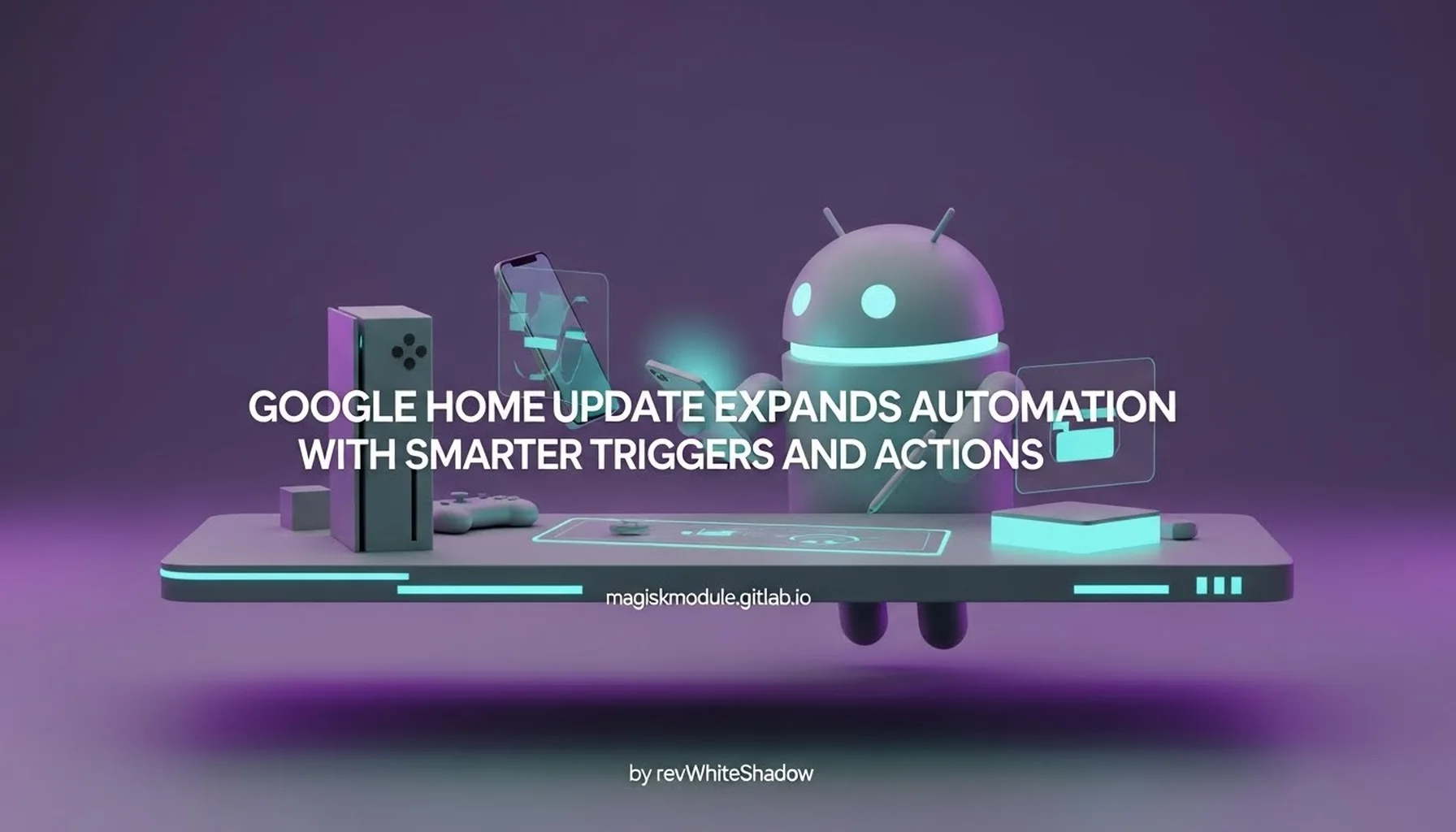 GOOGLE HOME UPDATE EXPANDS AUTOMATION WITH SMARTER TRIGGERS AND ACTIONS