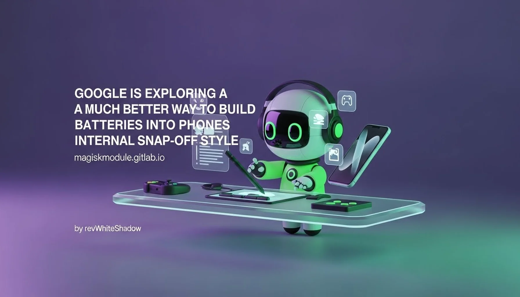 GOOGLE IS EXPLORING A MUCH BETTER WAY TO BUILD BATTERIES INTO PHONES INTERNAL SNAP-OFF STYLE