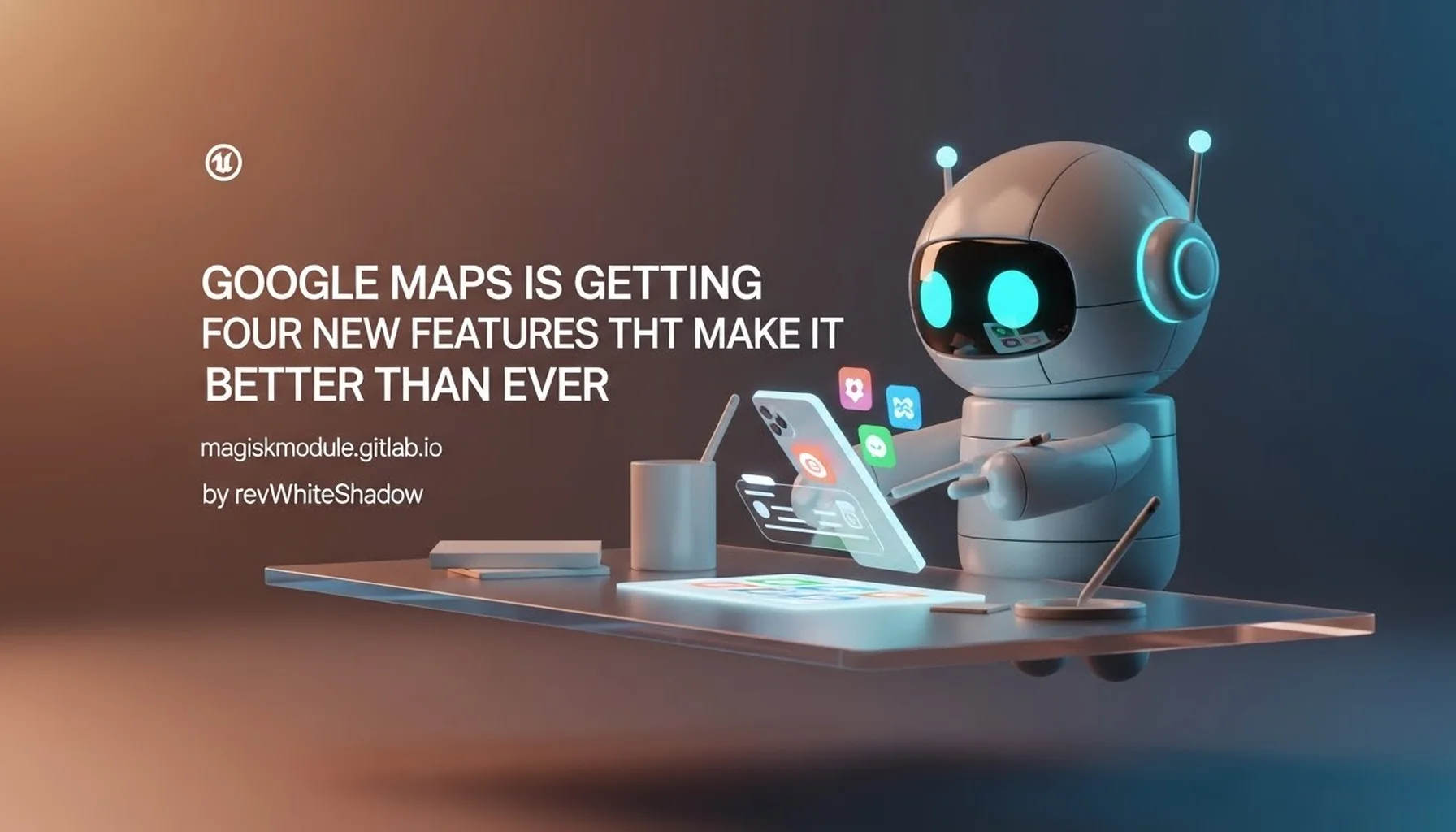 GOOGLE MAPS IS GETTING FOUR NEW FEATURES THAT MAKE IT BETTER THAN EVER