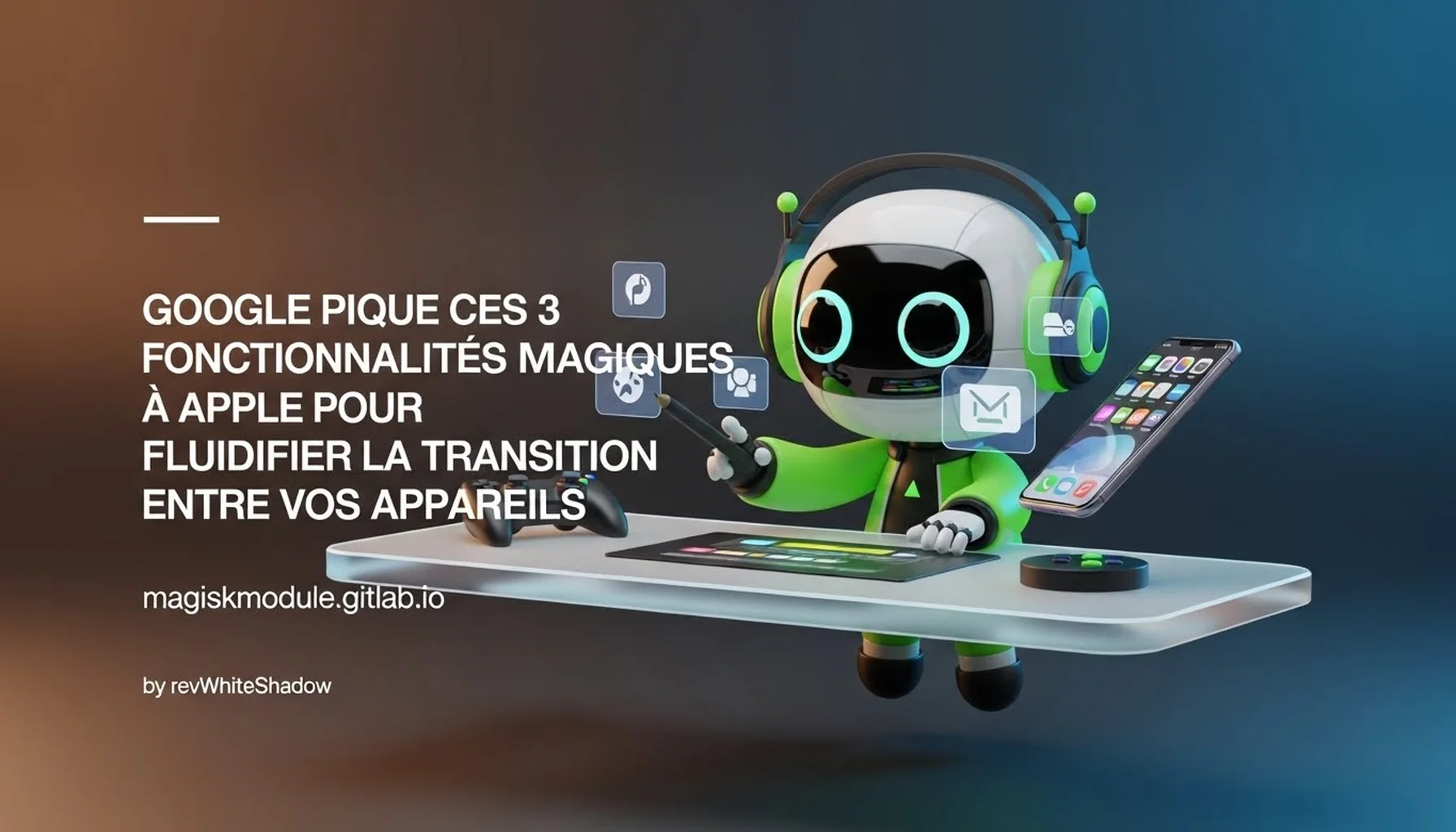 GOOGLE PIQUE CES 3 FONCTIONNALITÉS MAGIQUES À APPLE POUR FLUIDIFIER LA TRANSITION ENTRE VOS APPAREILS