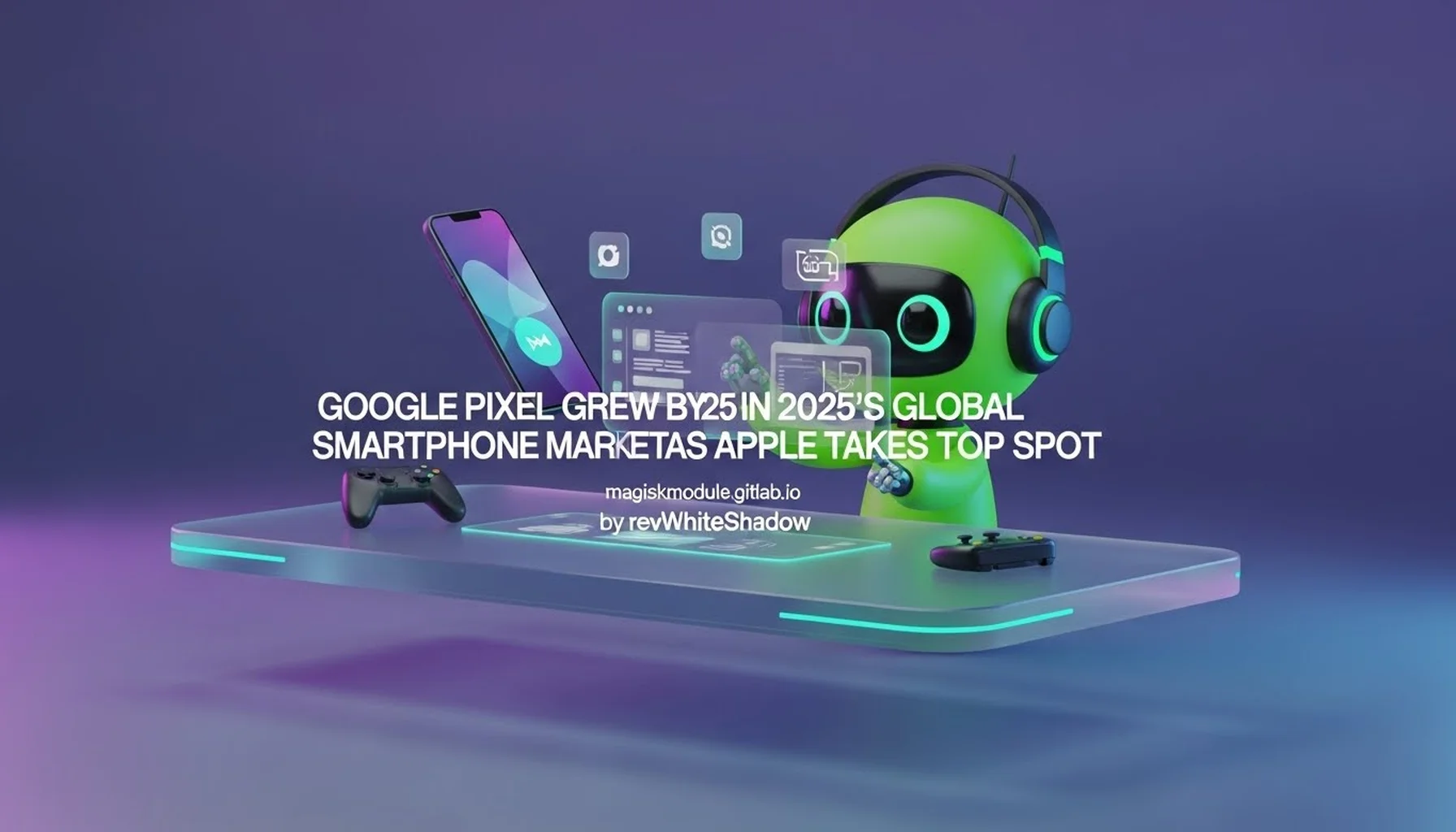 GOOGLE PIXEL GREW BY 25 IN 2025&rsquo;S GLOBAL SMARTPHONE MARKET AS APPLE TAKES TOP SPOT