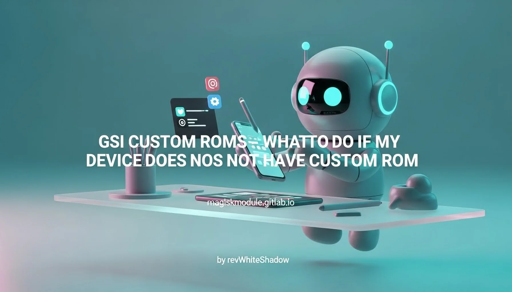 GSI CUSTOM ROMS - WHAT TO DO IF MY DEVICE DOES NOT HAVE CUSTOM ROM