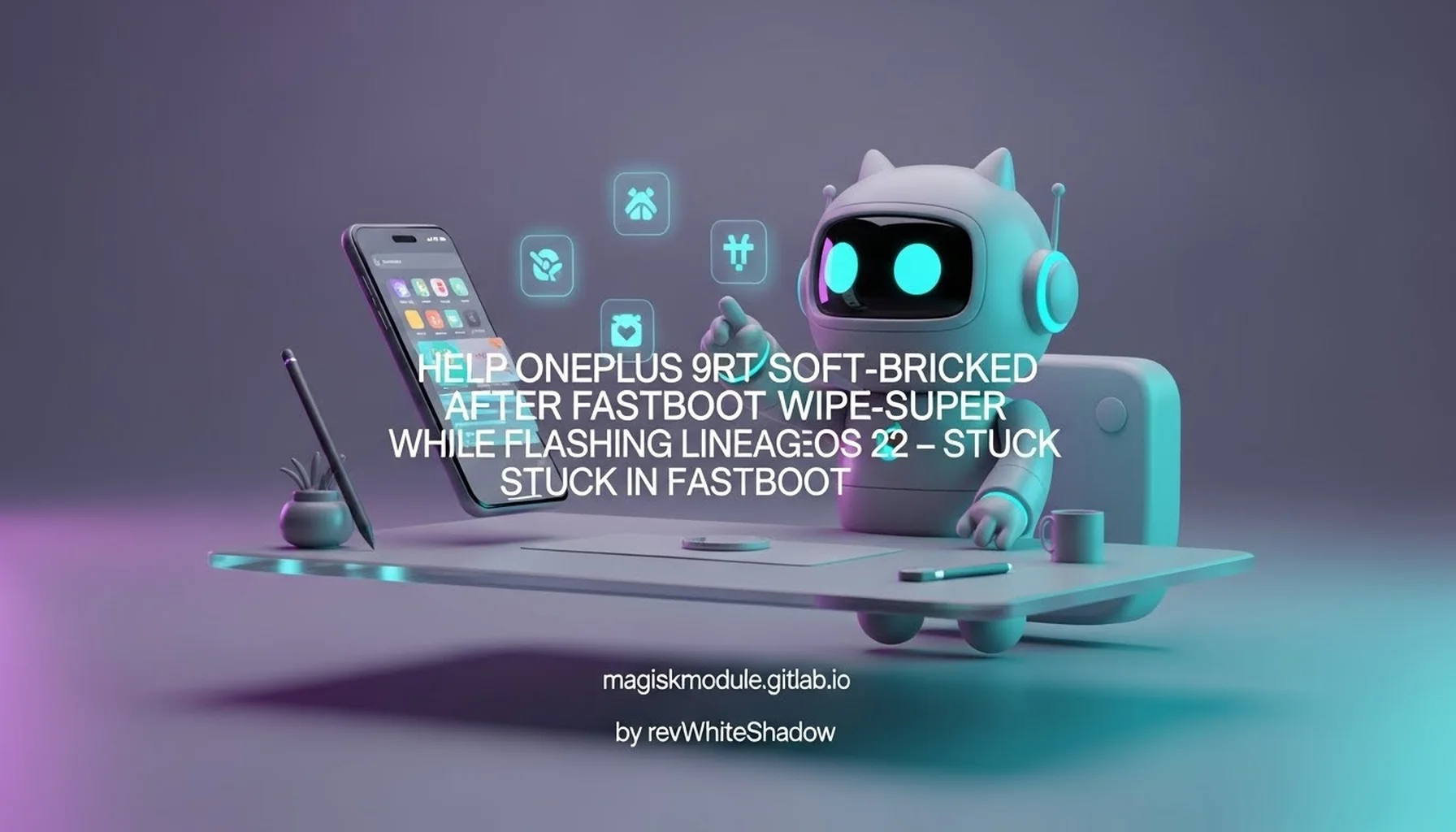 HELP ONEPLUS 9RT SOFT-BRICKED AFTER FASTBOOT WIPE-SUPER WHILE FLASHING LINEAGEOS 22 – STUCK IN FASTBOOT