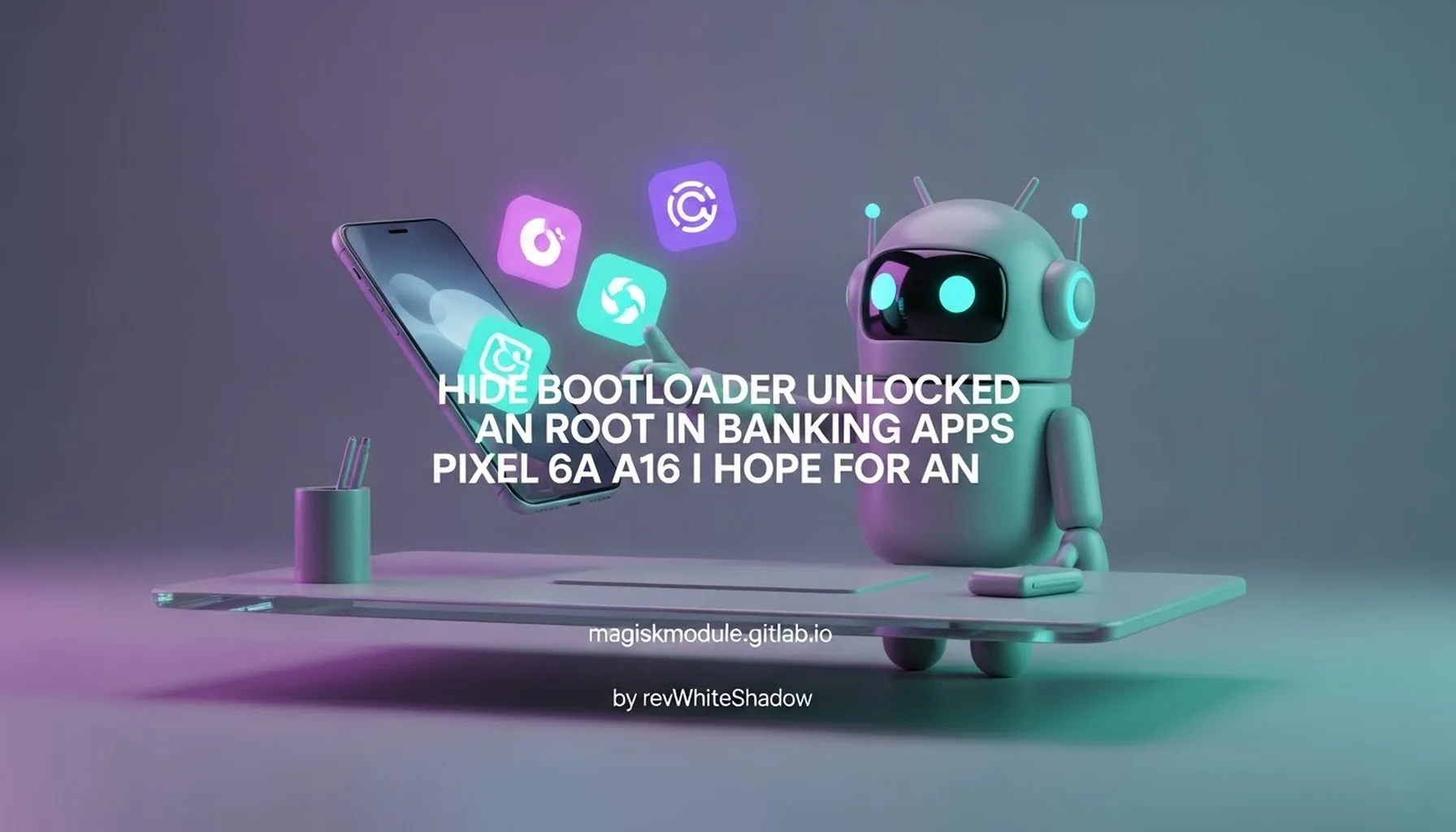 HIDE BOOTLOADER UNLOCKED AN ROOT IN BANKING APPS PIXEL 6A A16 I HOPE FOR AN