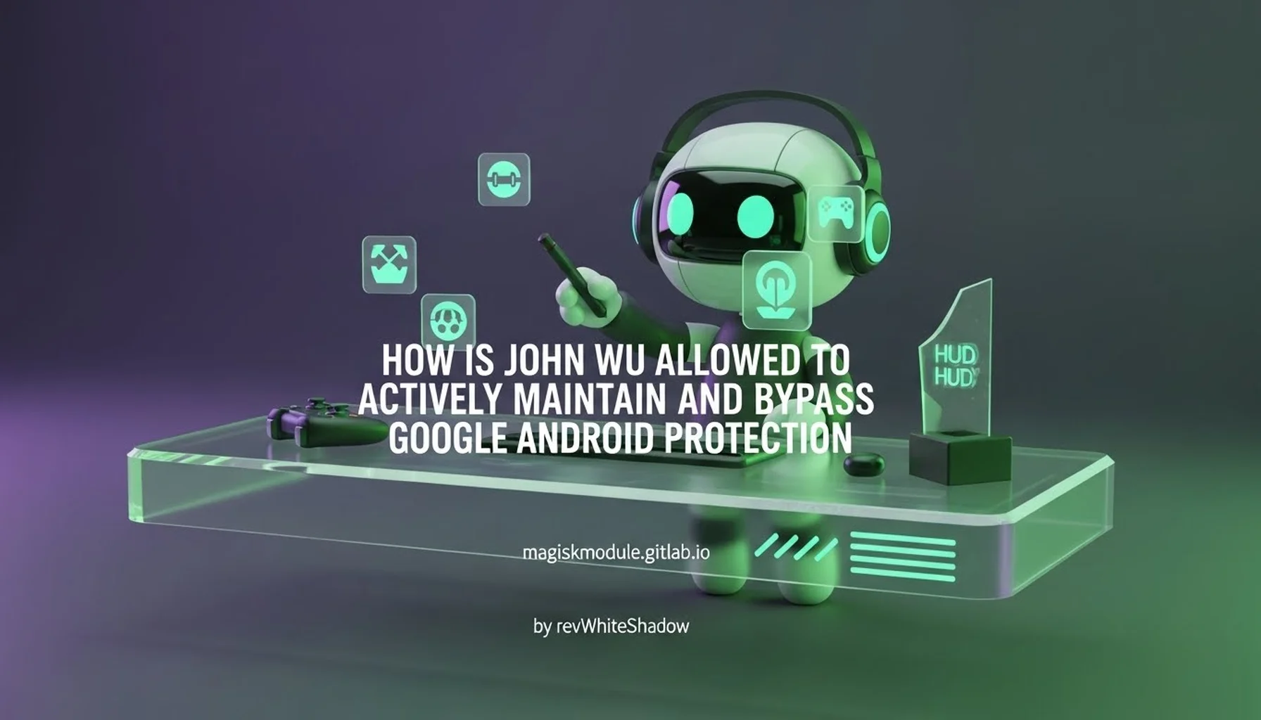 HOW IS JOHN WU ALLOWED TO ACTIVELY MAINTAIN AND BYPASS GOOGLE ANDROID PROTECTION WHILE ALSO