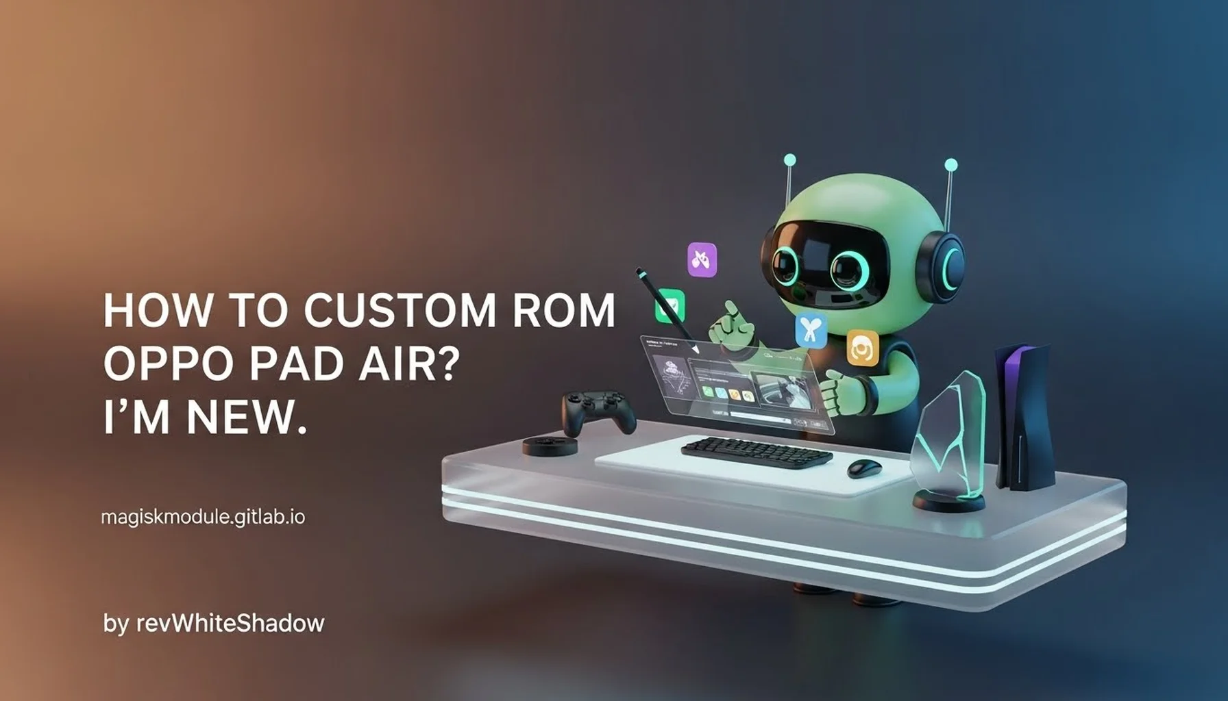 HOW TO CUSTOM ROM OPPO PAD AIR? I&rsquo;M NEW.