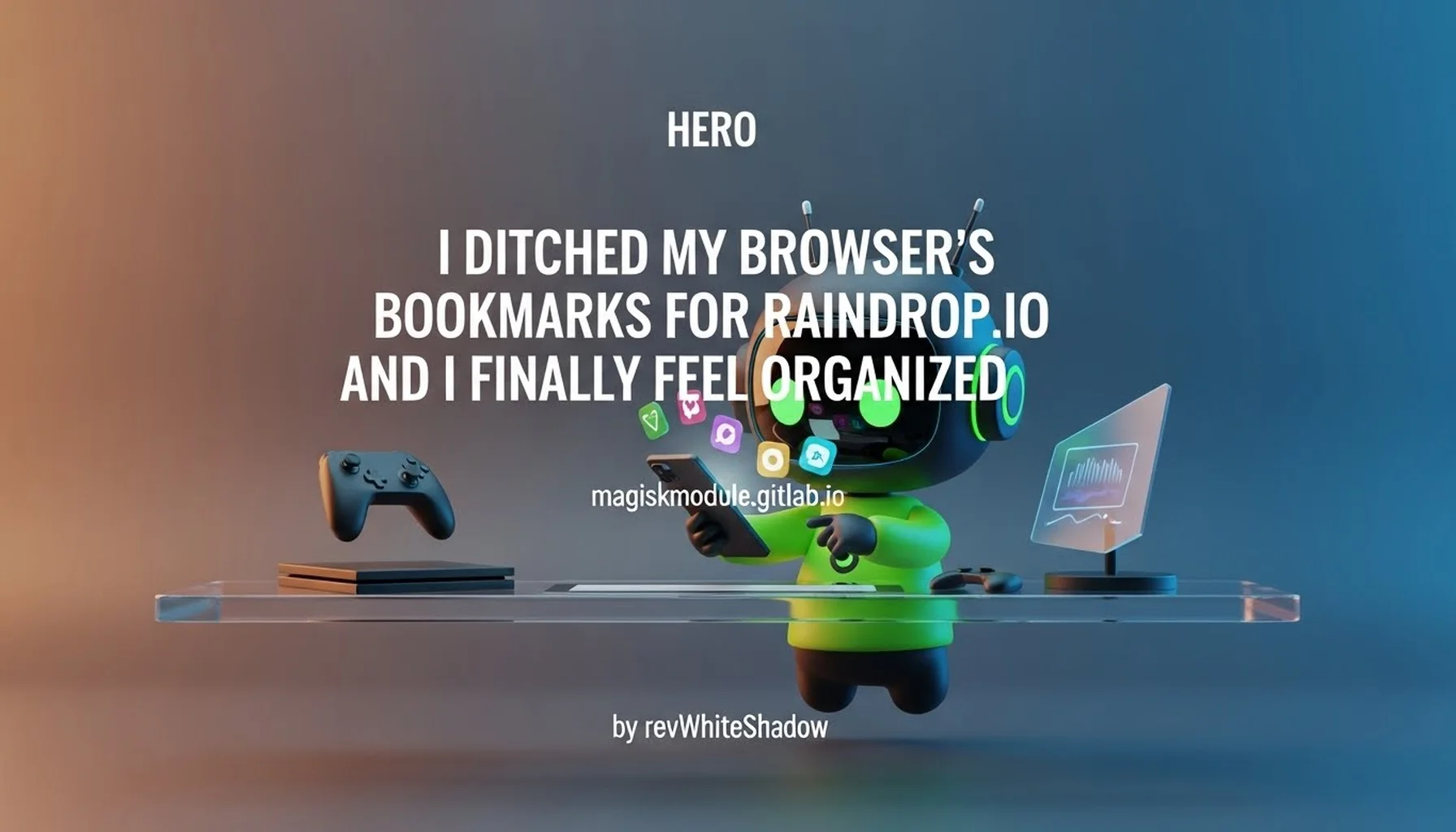 I DITCHED MY BROWSER&rsquo;S BOOKMARKS FOR RAINDROP.IO AND I FINALLY FEEL ORGANIZED