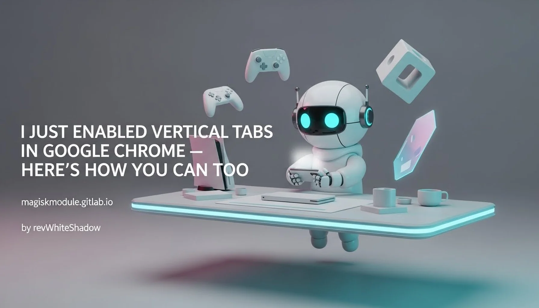 I JUST ENABLED VERTICAL TABS IN GOOGLE CHROME — HERE&rsquo;S HOW YOU CAN TOO