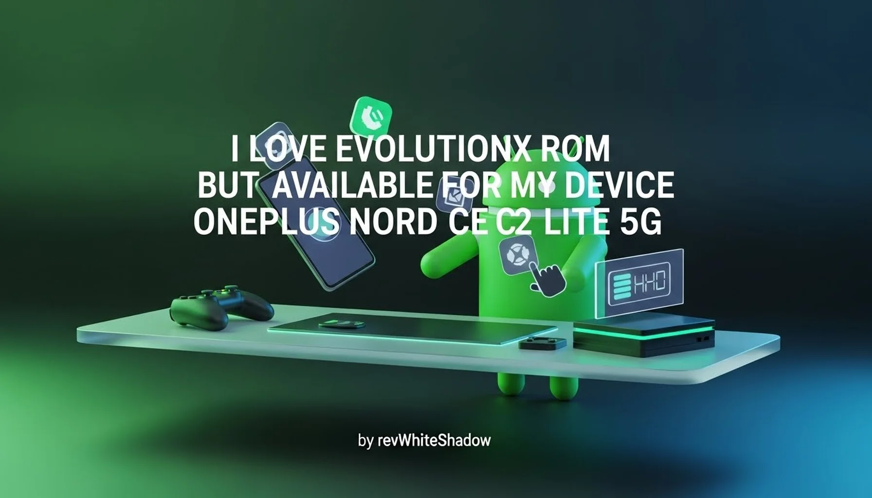 I LOVE EVOLUTIONX ROM BUT AVAILABLE FOR MY DEVICE ONEPLUS NORD CE 2 LITE 5G