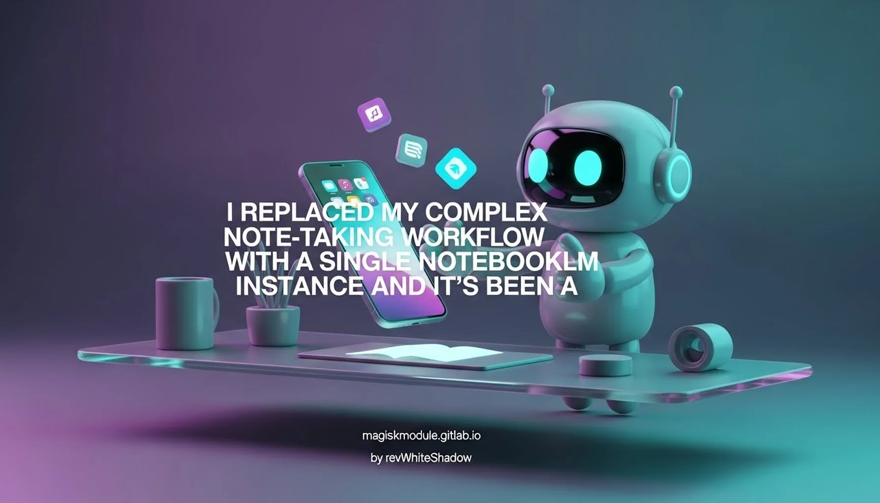 I REPLACED MY COMPLEX NOTE-TAKING WORKFLOW WITH A SINGLE NOTEBOOKLM INSTANCE AND IT&rsquo;S BEEN A