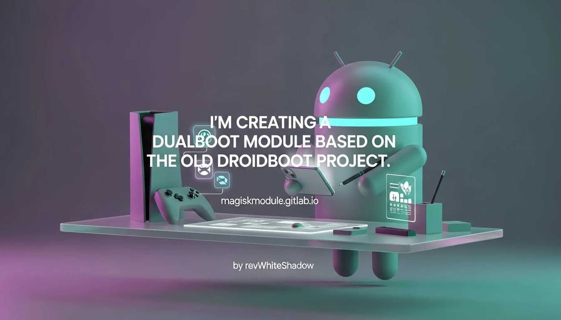 I&rsquo;M CREATING A DUALBOOT MODULE BASED ON THE OLD DROIDBOOT PROJECT.