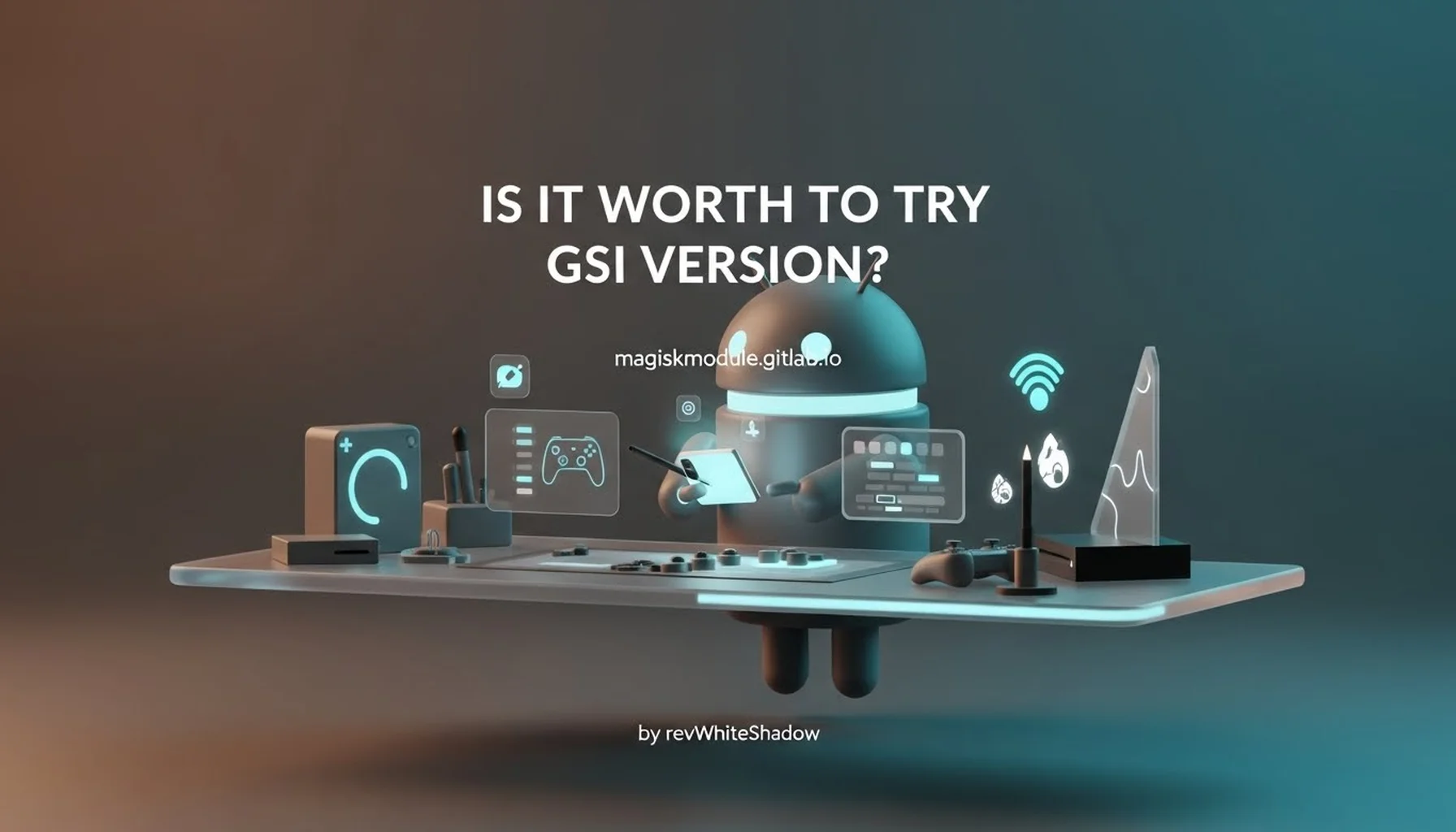 IS IT WORTH TO TRY GSI VERSION?