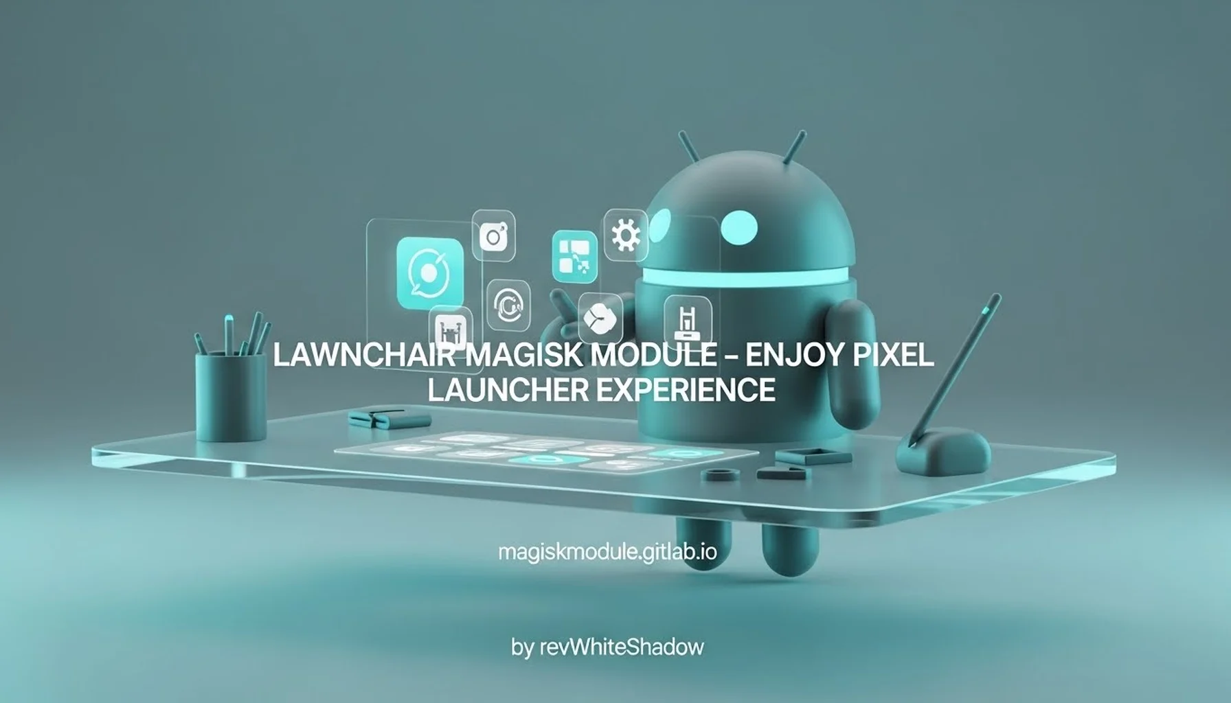 LAWNCHAIR MAGISK MODULE - ENJOY PIXEL LAUNCHER EXPERIENCE