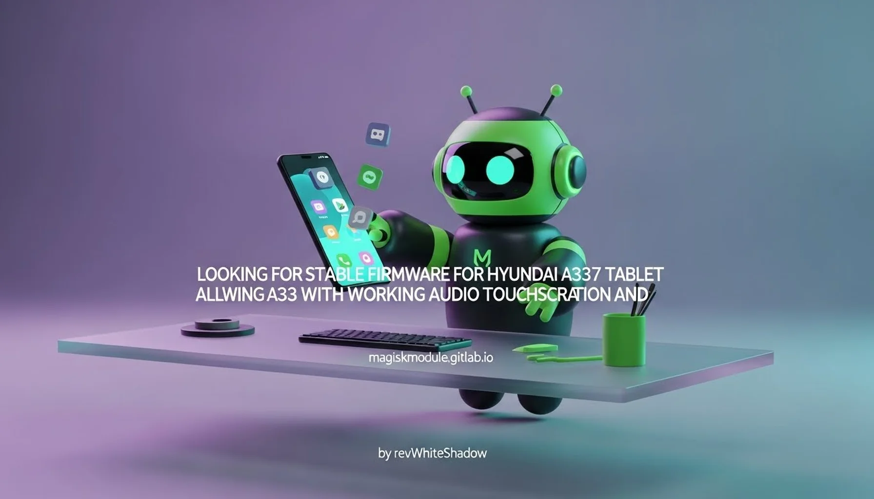 LOOKING FOR STABLE FIRMWARE FOR HYUNDAI A337 TABLET ALLWINNER A33 WITH WORKING AUDIO TOUCHSCREEN AND