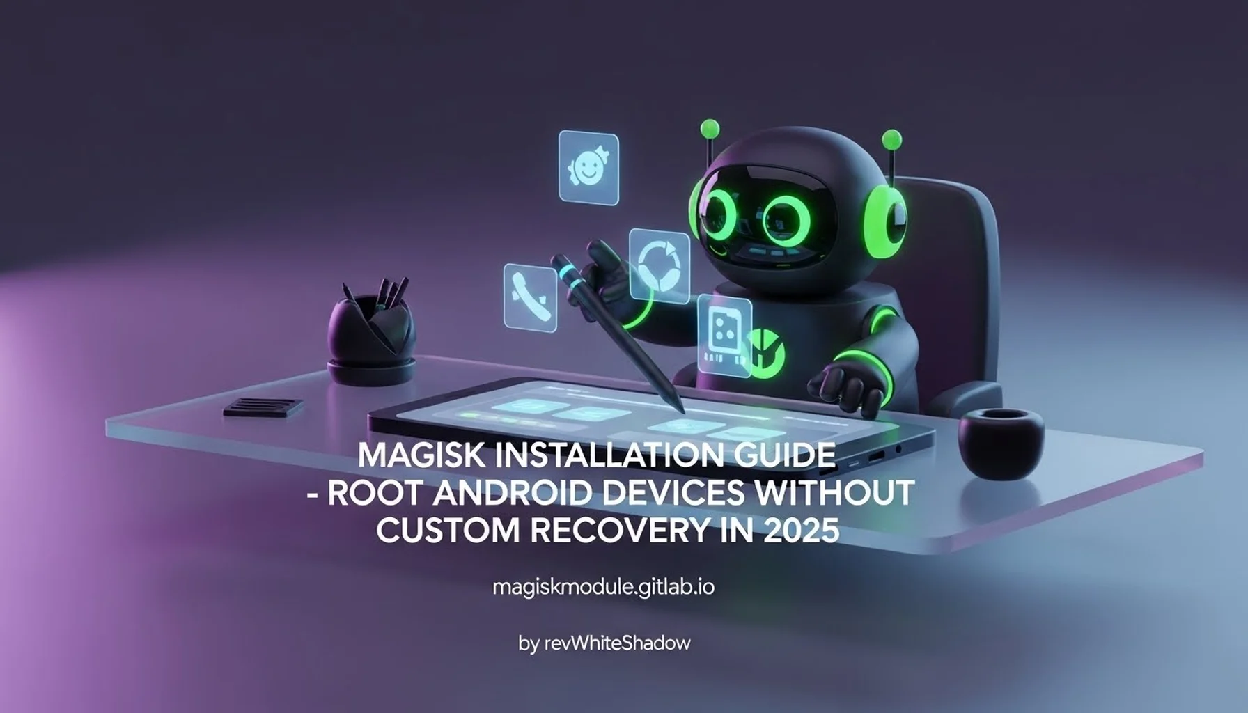 MAGISK INSTALLATION GUIDE - ROOT ANDROID DEVICES WITHOUT CUSTOM RECOVERY IN 2025