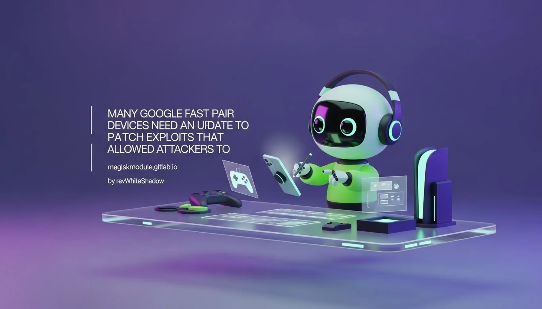 MANY GOOGLE FAST PAIR DEVICES NEED AN UPDATE TO PATCH EXPLOITS THAT ALLOWED ATTACKERS TO