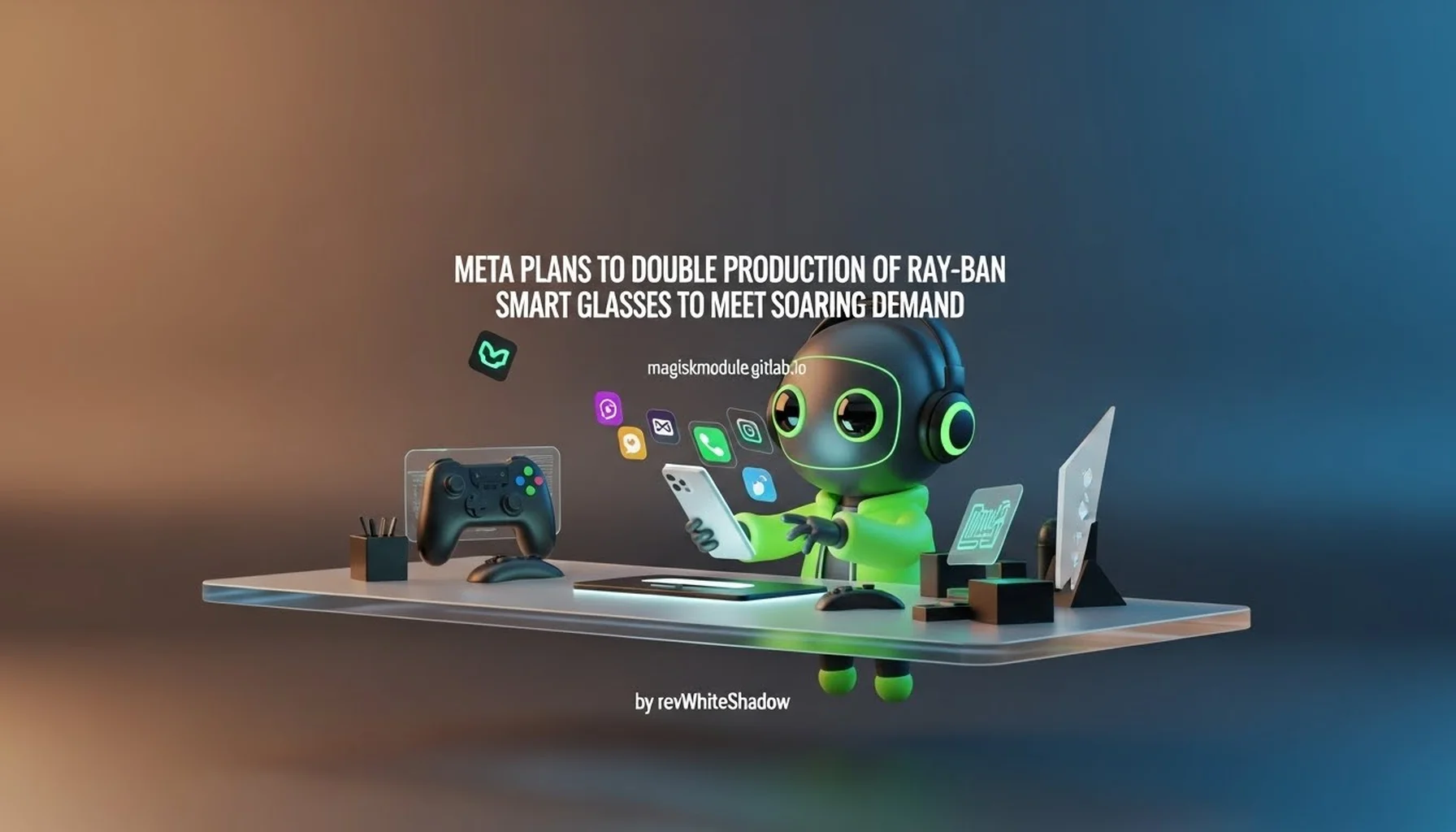 META PLANS TO DOUBLE PRODUCTION OF RAY-BAN SMART GLASSES TO MEET SOARING DEMAND