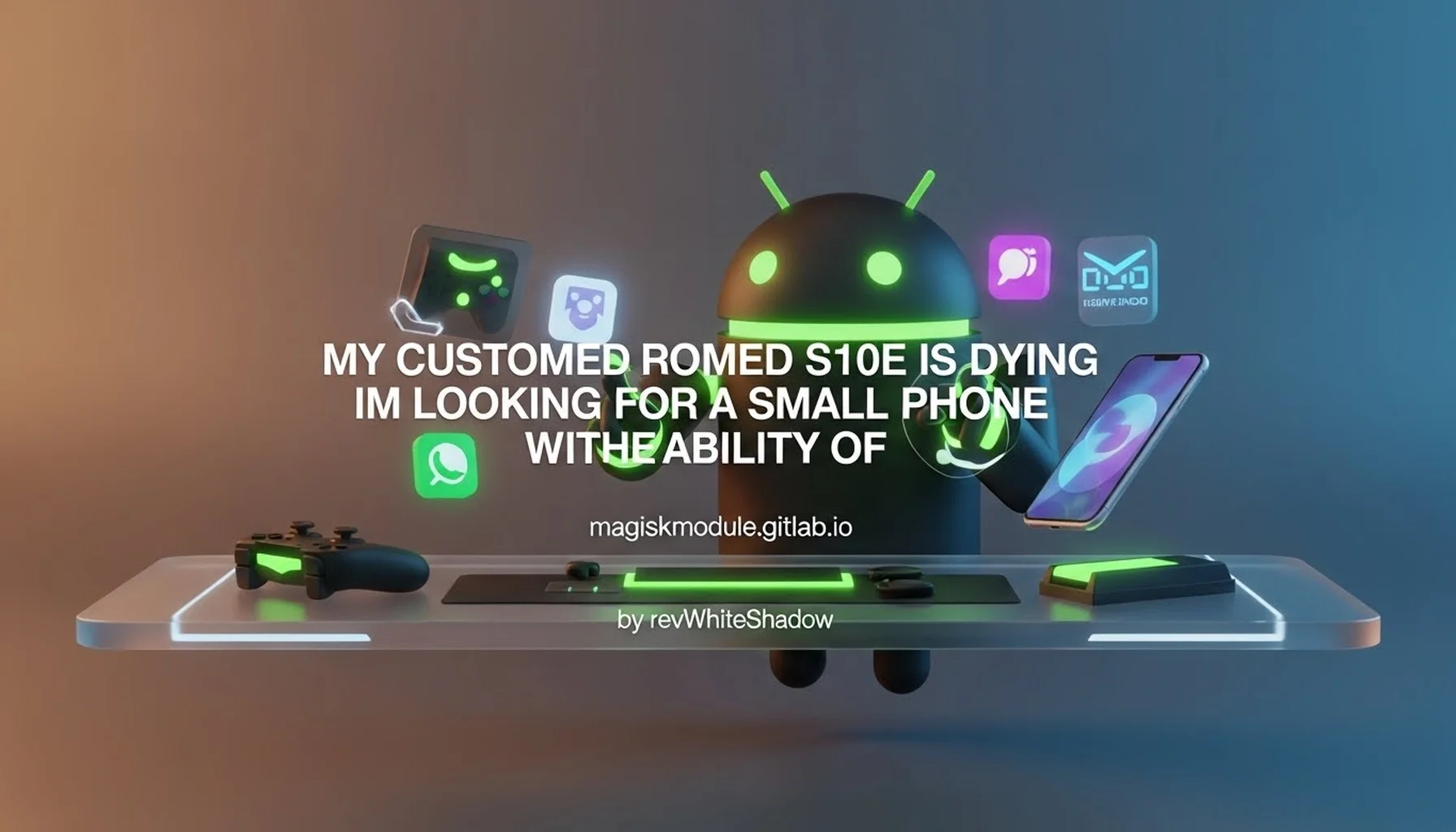 MY CUSTOMED ROMED S10E IS DYING IM LOOKING FOR A SMALL PHONE WITH ABILITY OF