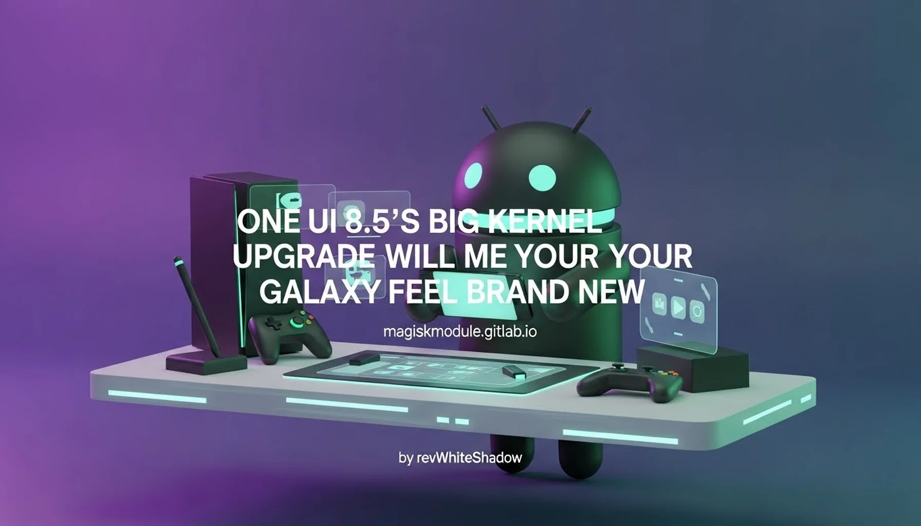 ONE UI 8.5&rsquo;S BIG KERNEL UPGRADE WILL MAKE YOUR GALAXY FEEL BRAND NEW