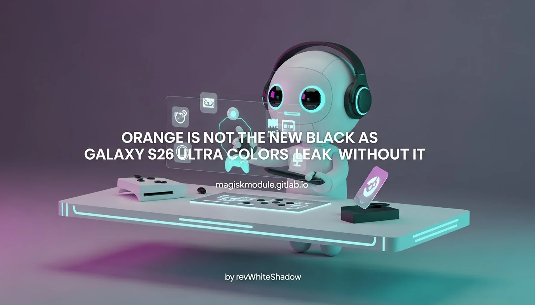 ORANGE IS NOT THE NEW BLACK AS GALAXY S26 ULTRA COLORS LEAK WITHOUT IT