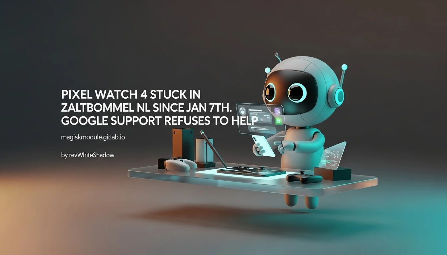 PIXEL WATCH 4 STUCK IN ZALTBOMMEL NL SINCE JAN 7TH. GOOGLE SUPPORT REFUSES TO HELP