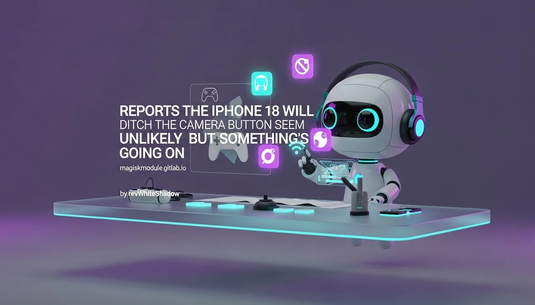 REPORTS THE IPHONE 18 WILL DITCH THE CAMERA BUTTON SEEM UNLIKELY BUT SOMETHING&rsquo;S GOING ON