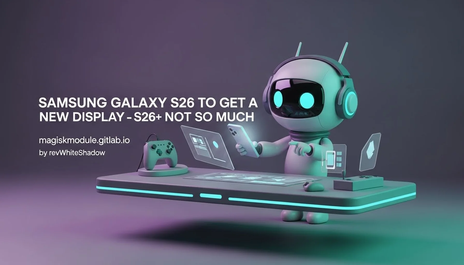 SAMSUNG GALAXY S26 TO GET A NEW DISPLAY — S26+ NOT SO MUCH