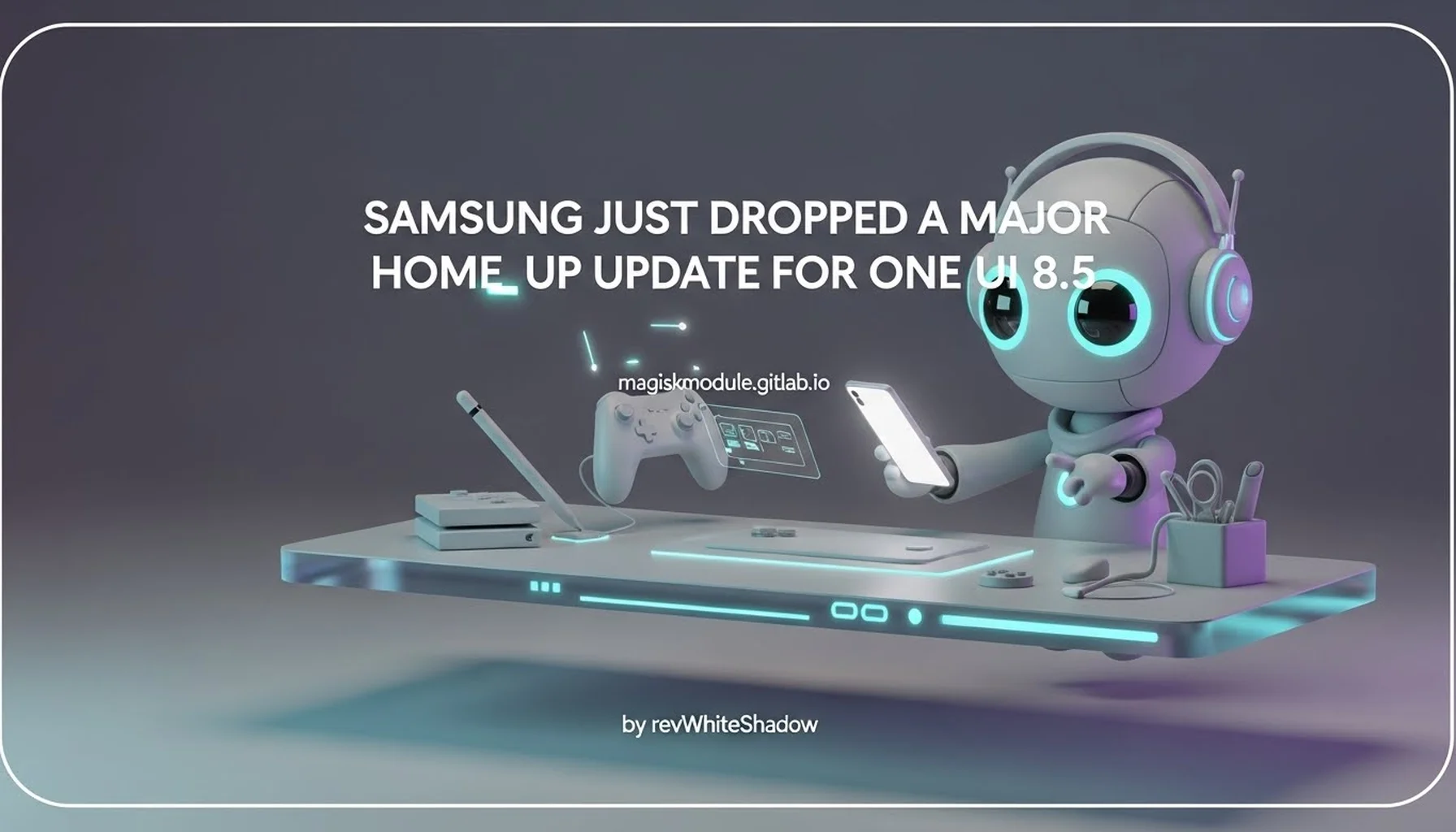SAMSUNG JUST DROPPED A MAJOR HOME UP UPDATE FOR ONE UI 8.5