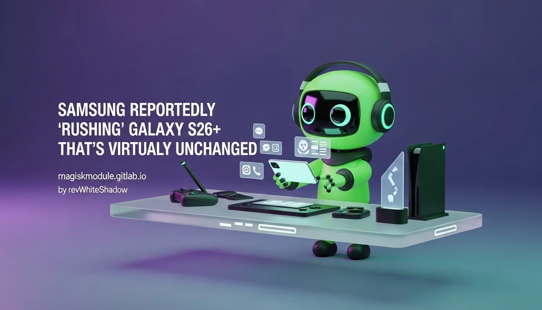 SAMSUNG REPORTEDLY &lsquo;RUSHING&rsquo; GALAXY S26+ THAT&rsquo;S VIRTUALLY UNCHANGED