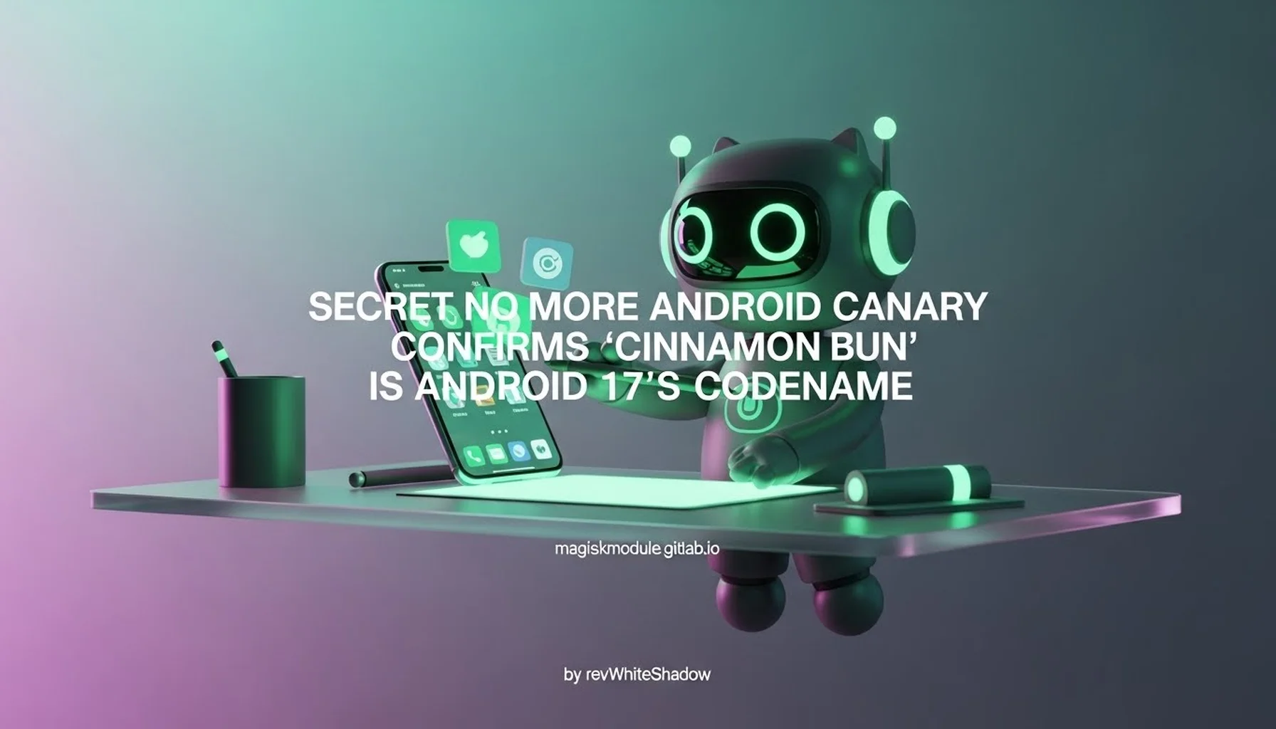 SECRET NO MORE ANDROID CANARY CONFIRMS &lsquo;CINNAMON BUN&rsquo; IS ANDROID 17&rsquo;S CODENAME
