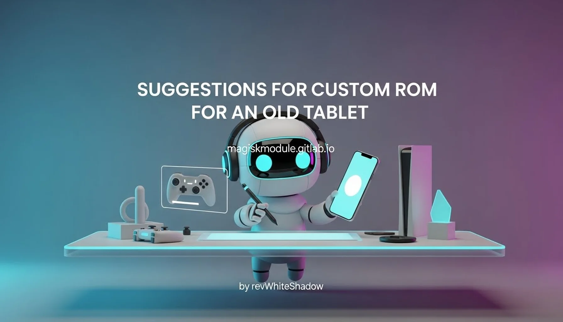 SUGGESTIONS FOR CUSTOM ROM FOR AN OLD TABLET