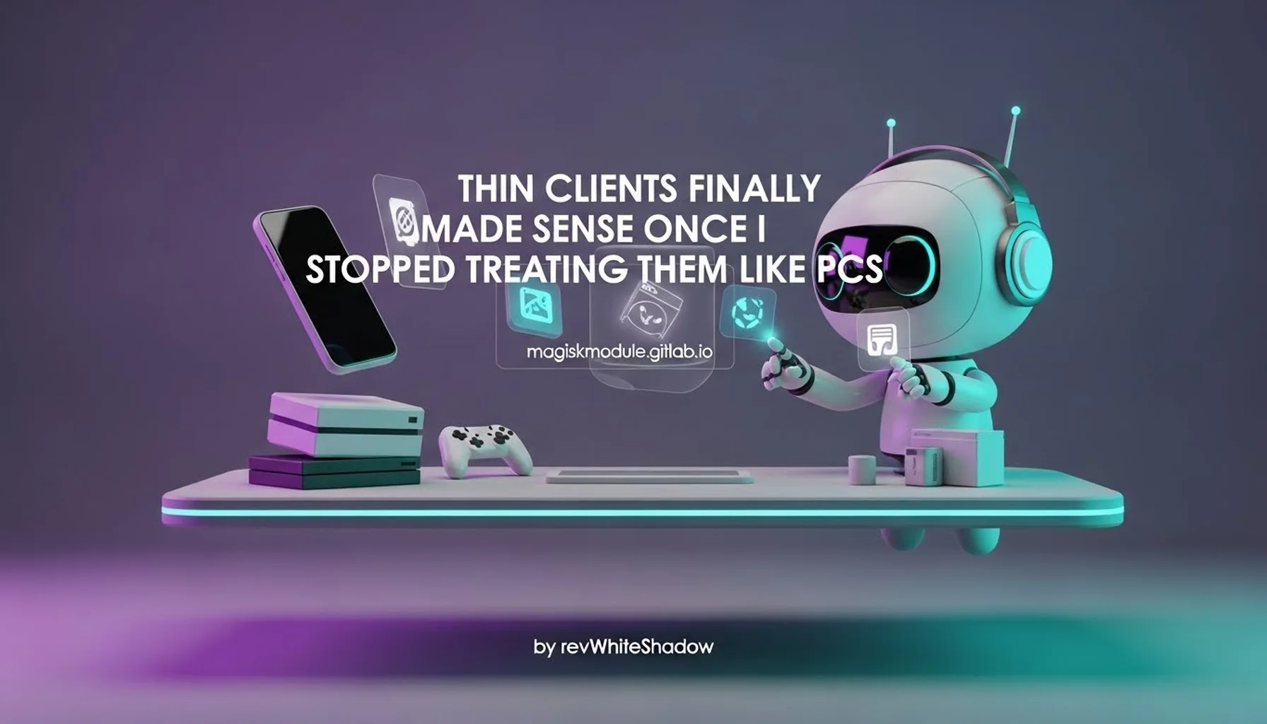 THIN CLIENTS FINALLY MADE SENSE ONCE I STOPPED TREATING THEM LIKE PCS