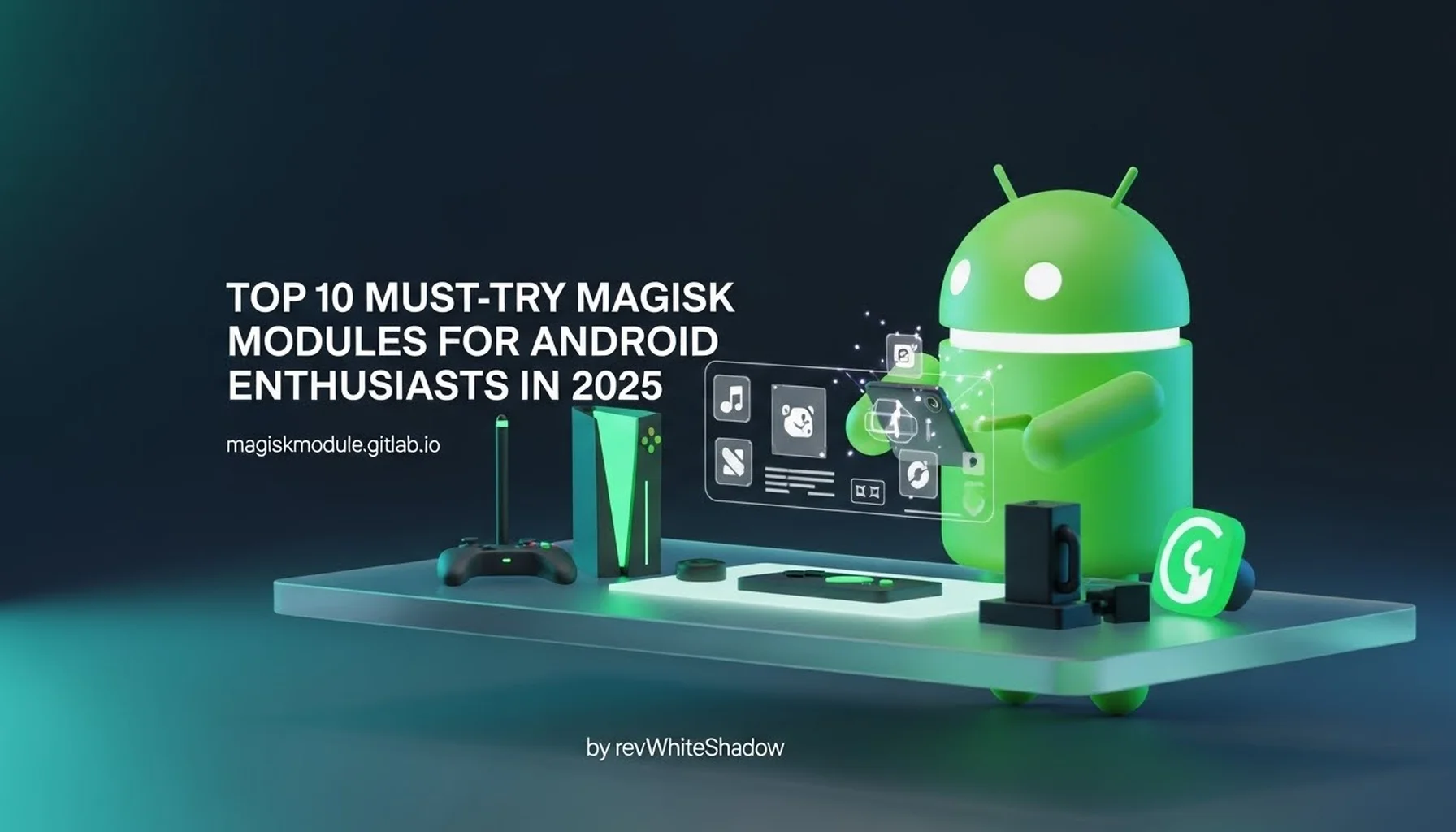 TOP 10 MUST-TRY MAGISK MODULES FOR ANDROID ENTHUSIASTS IN 2025