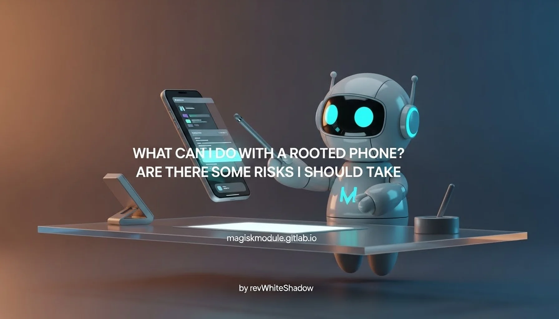 WHAT CAN I DO WITH A ROOTED PHONE? ARE THERE SOME RISKS I SHOULD TAKE
