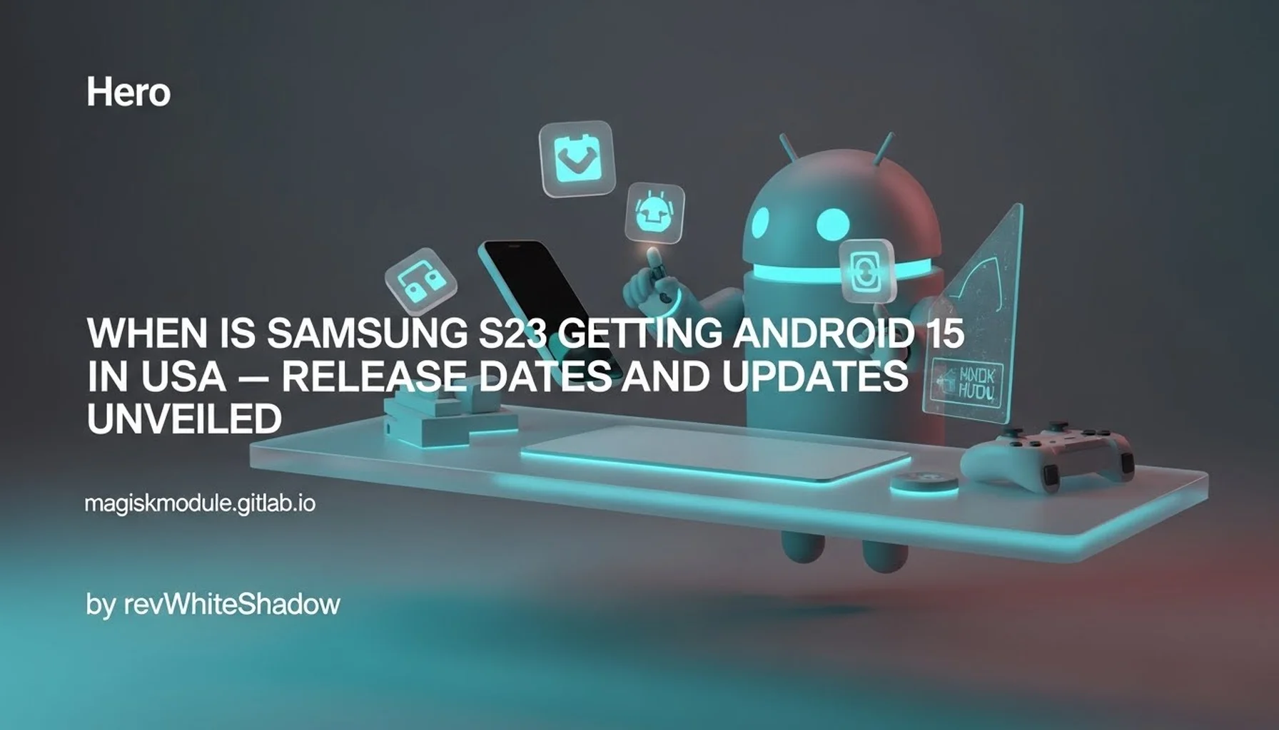 WHEN IS SAMSUNG S23 GETTING ANDROID 15 IN USA - RELEASE DATES AND UPDATES UNVEILED
