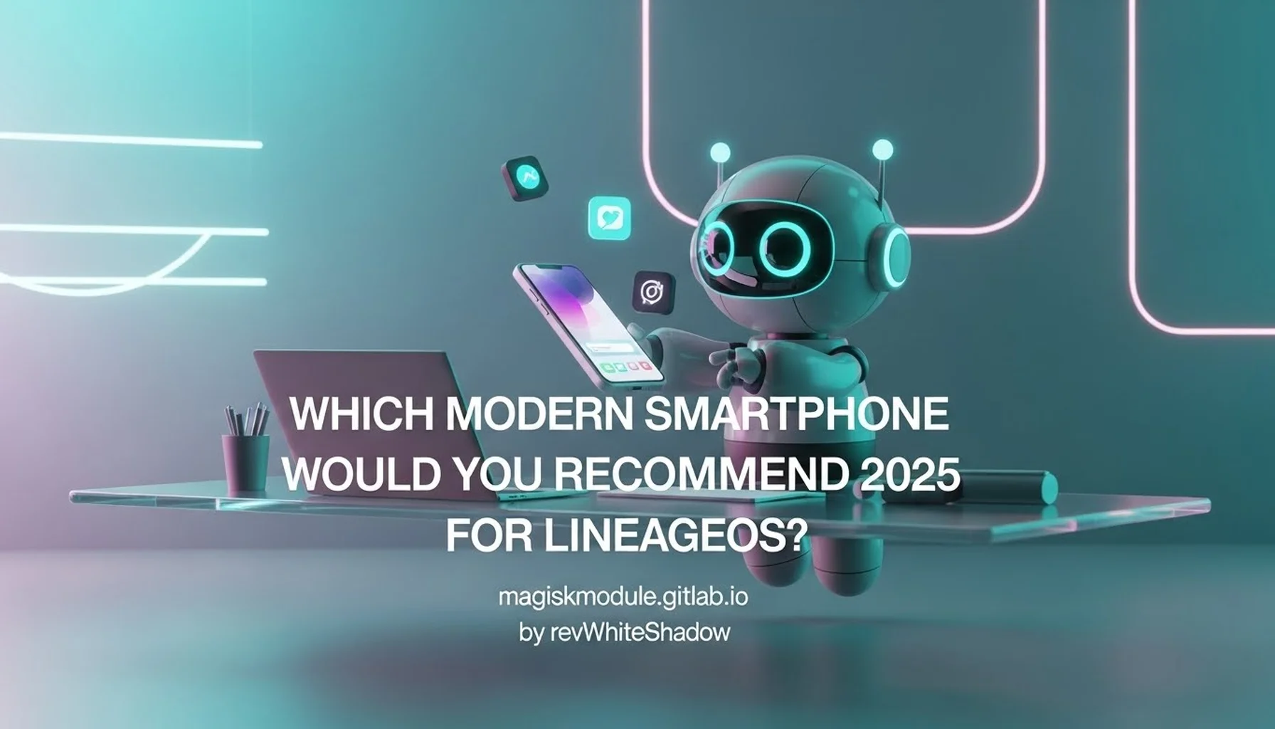 WHICH MODERN SMARTPHONE WOULD YOU RECOMMEND 2025 FOR LINEAGEOS?
